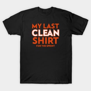 "My last clean shirt for the sprint" T-Shirt